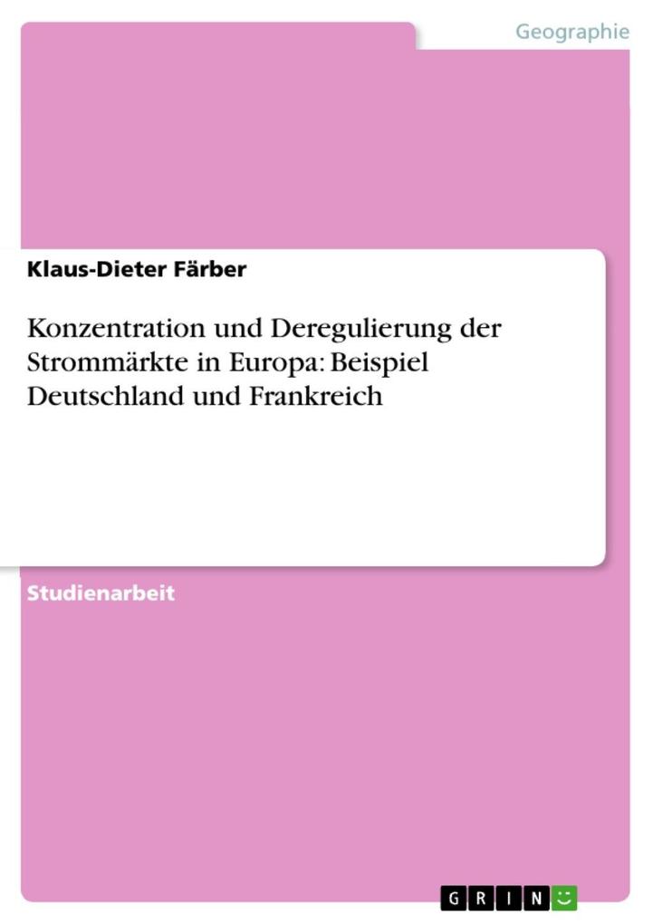 Konzentration und Deregulierung der Strommärkte in Europa: Beispiel Deutschland und Frankreich - Klaus-Dieter Färber