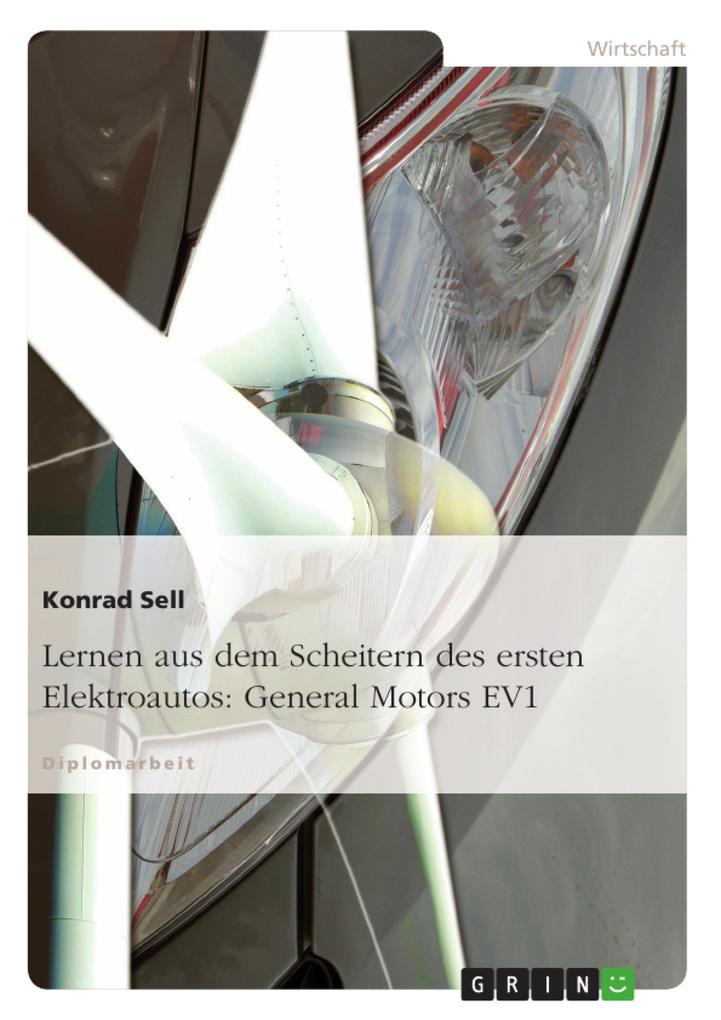 Lernen aus dem Scheitern des ersten in Großserie gefertigten Elektroautos General Motors EV1 - Konrad Sell