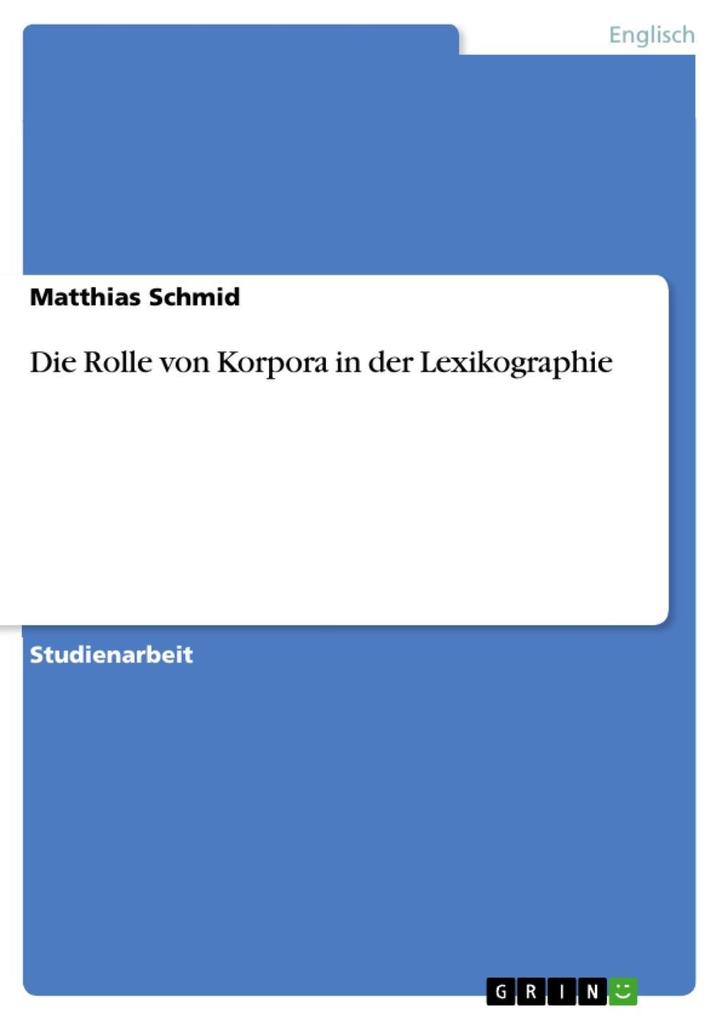 Die Rolle von Korpora in der Lexikographie - Matthias Schmid