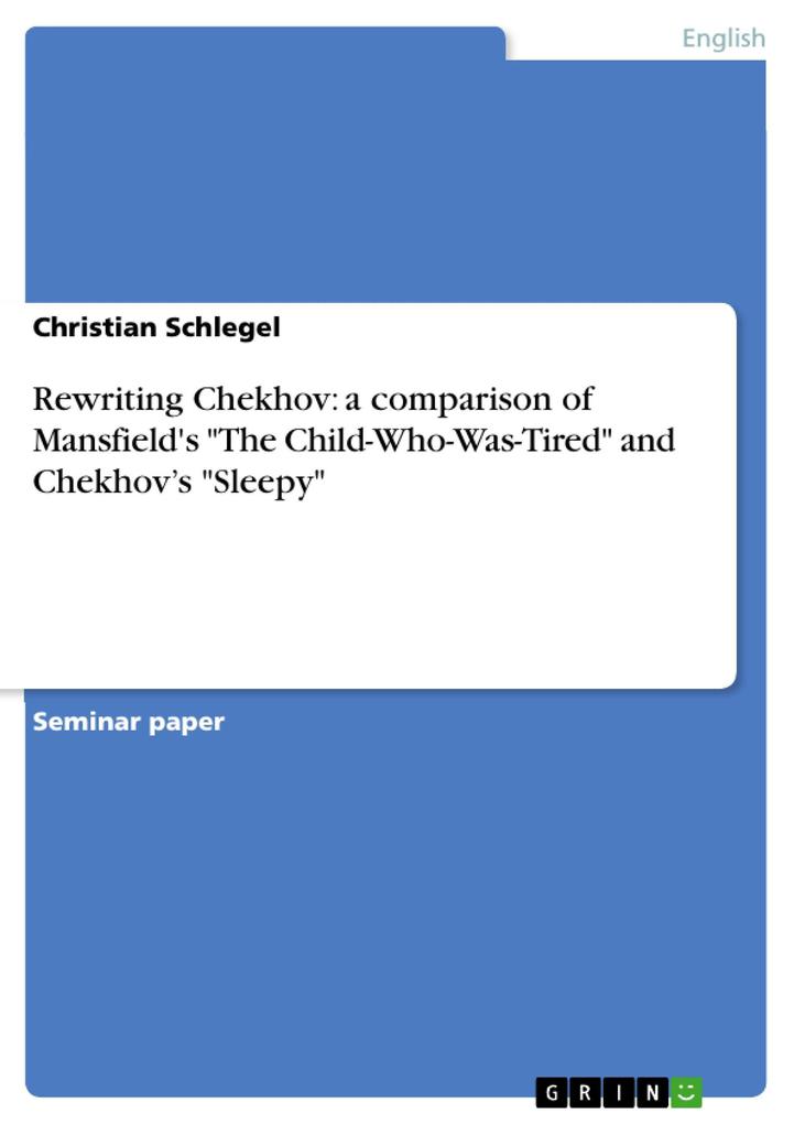 Rewriting Chekhov: a comparison of Mansfield's The Child-Who-Was-Tired and Chekhov's Sleepy - Christian Schlegel