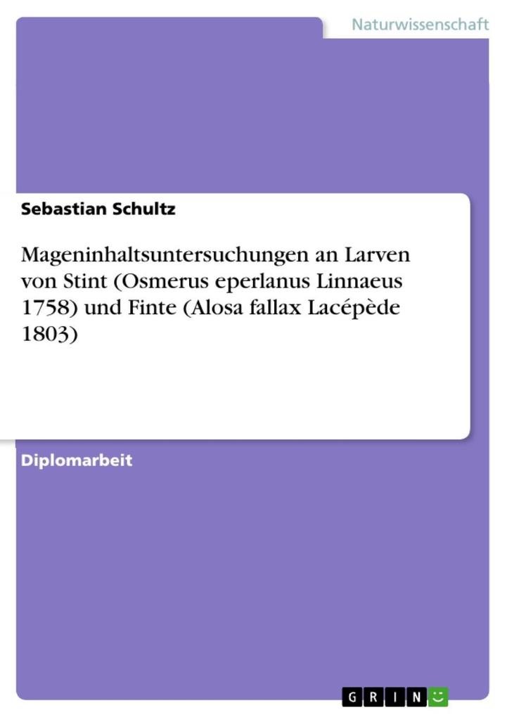 Mageninhaltsuntersuchungen an Larven von Stint (Osmerus eperlanus Linnaeus 1758) und Finte (Alosa fallax Lacépède 1803) - Sebastian Schultz