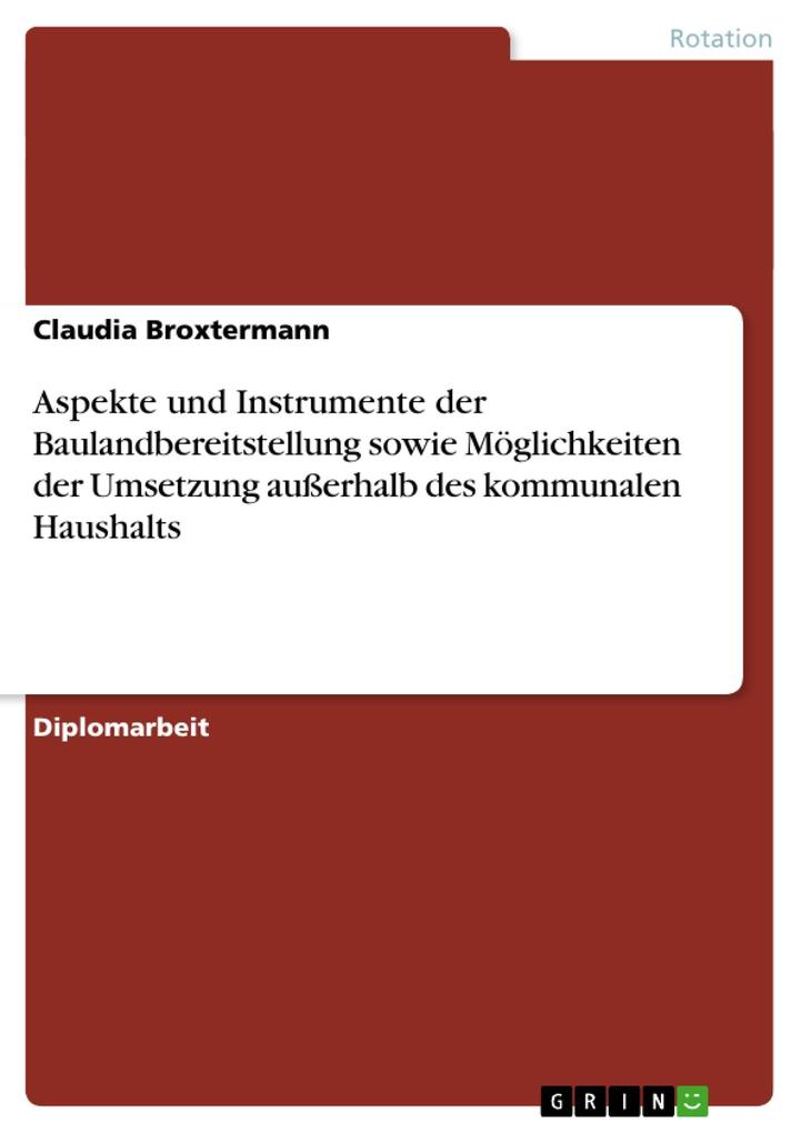Aspekte und Instrumente der Baulandbereitstellung sowie Möglichkeiten der Umsetzung außerhalb des kommunalen Haushalts - Claudia Broxtermann
