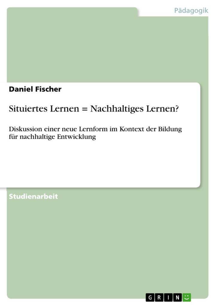 Situiertes Lernen = Nachhaltiges Lernen? - Daniel Fischer