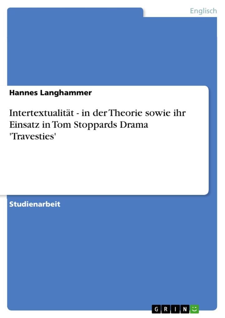 Intertextualität - in der Theorie sowie ihr Einsatz in Tom Stoppards Drama 'Travesties'