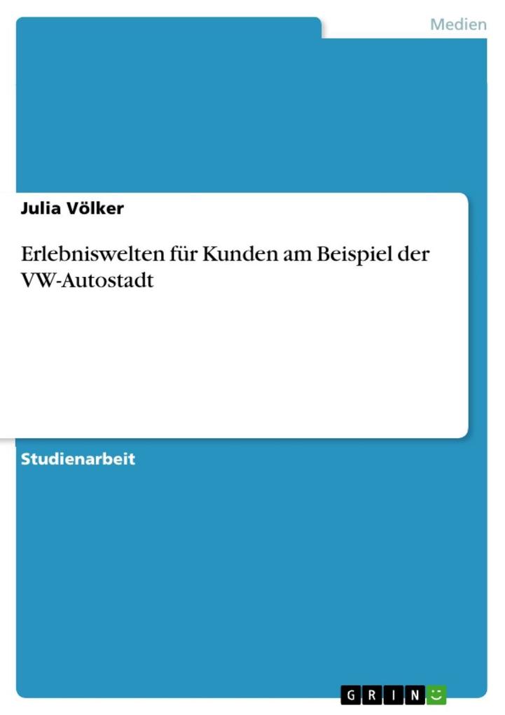 Erlebniswelten für Kunden am Beispiel der VW-Autostadt - Julia Völker