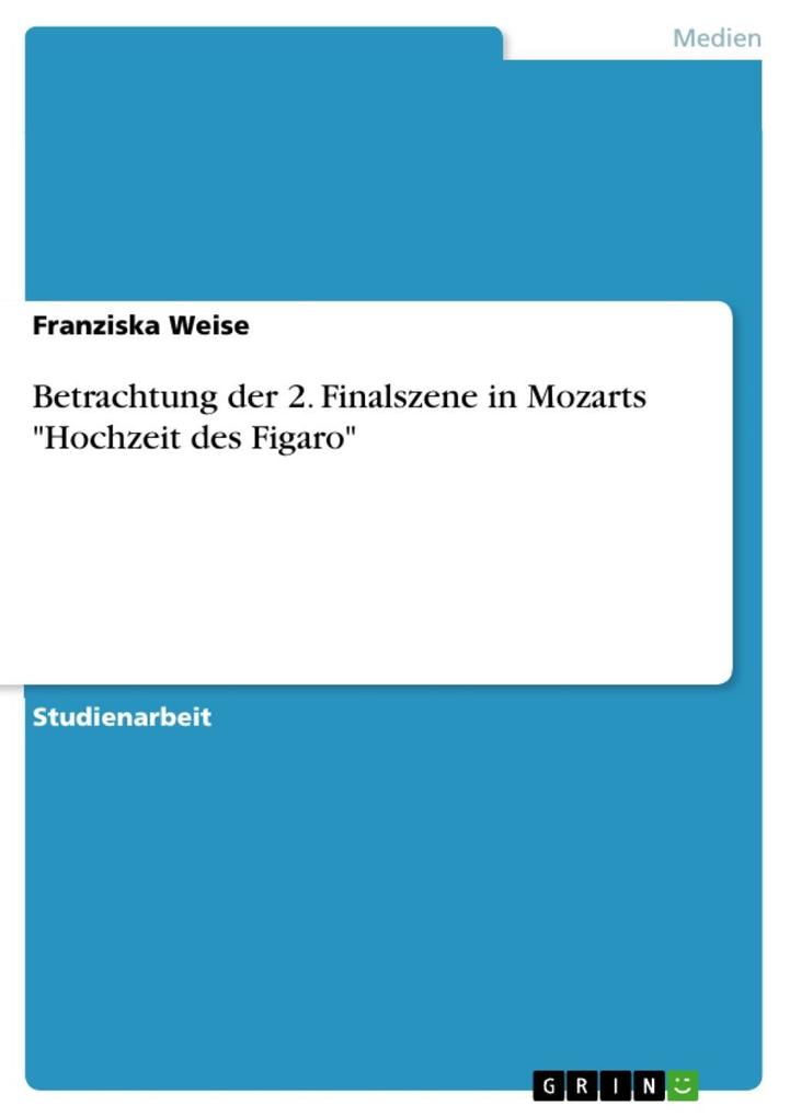 Betrachtung der 2. Finalszene in Mozarts Hochzeit des Figaro - Franziska Weise