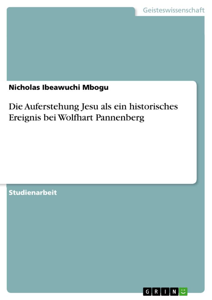 Die Auferstehung Jesu als ein historisches Ereignis bei Wolfhart Pannenberg - Nicholas Ibeawuchi Mbogu