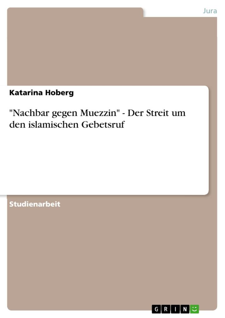 Nachbar gegen Muezzin - Der Streit um den islamischen Gebetsruf - Katarina Hoberg