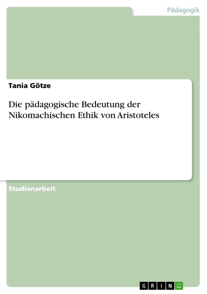 Die pädagogische Bedeutung der Nikomachischen Ethik von Aristoteles - Tania Götze
