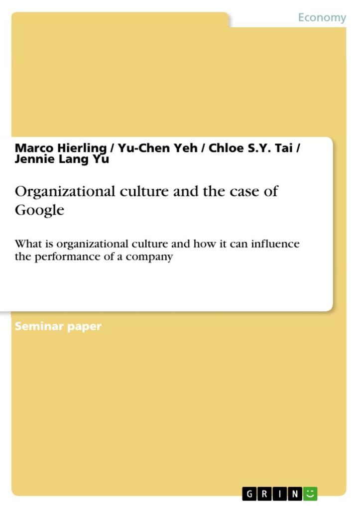 Organizational culture and the case of Google - Marco Hierling/ Yu-Chen Yeh/ Chloe S. Y. Tai/ Jennie Lang Yu