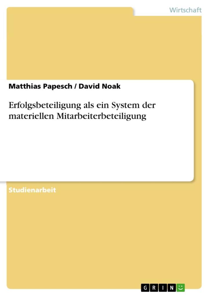 Erfolgsbeteiligung als ein System der materiellen Mitarbeiterbeteiligung - Matthias Papesch/ David Noak