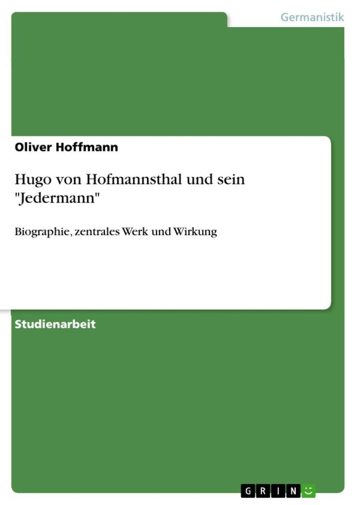Hugo von Hofmannsthal und sein Jedermann - Biographie zentrales Werk und Wirkung - Oliver Hoffmann