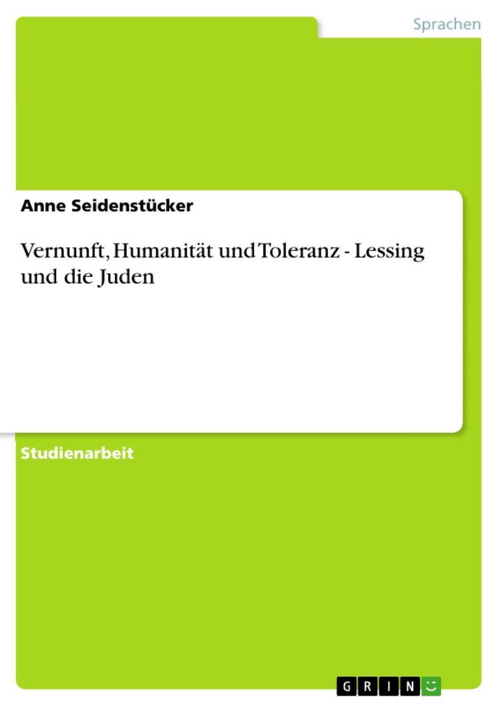 Vernunft Humanität und Toleranz - Lessing und die Juden - Anne Seidenstücker