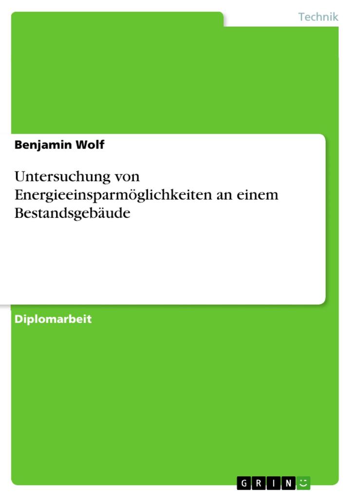 Untersuchung von Energieeinsparmöglichkeiten an einem Bestandsgebäude als eBook von Benjamin Wolf - GRIN Verlag