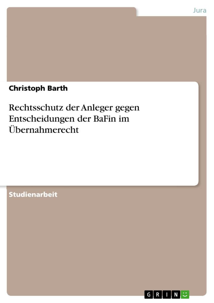 Rechtsschutz der Anleger gegen Entscheidungen der BaFin im Übernahmerecht - Christoph Barth