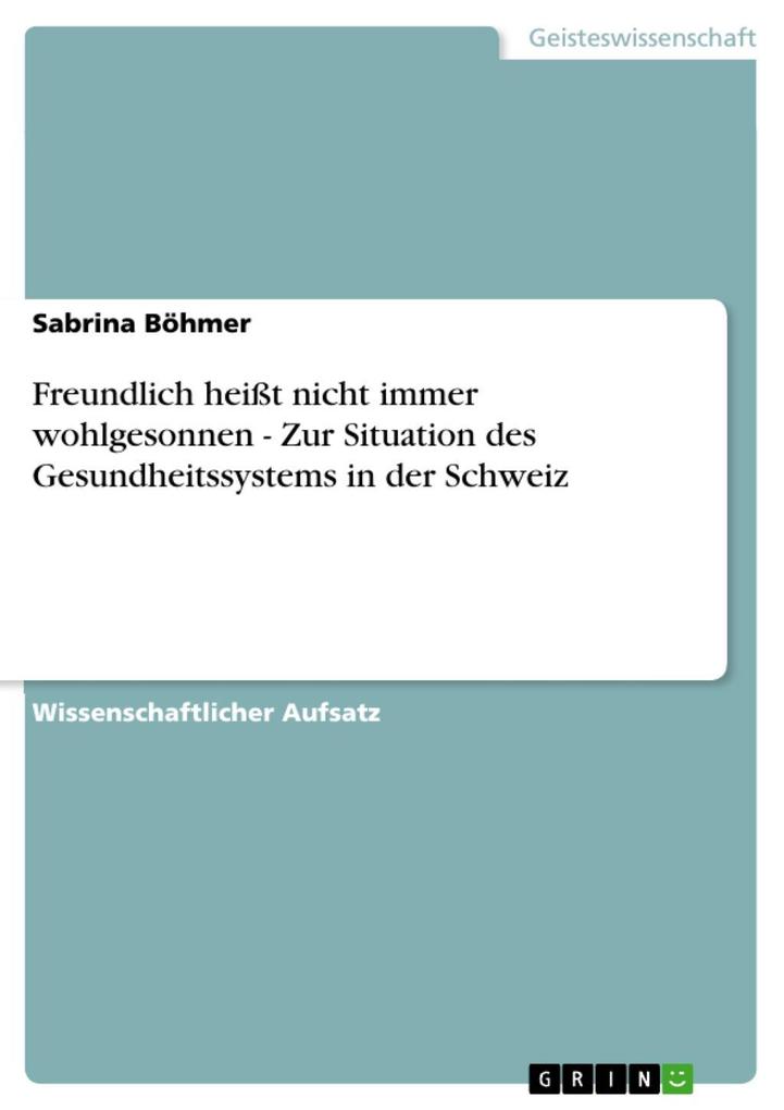 Freundlich heißt nicht immer wohlgesonnen - Zur Situation des Gesundheitssystems in der Schweiz - Sabrina Böhmer