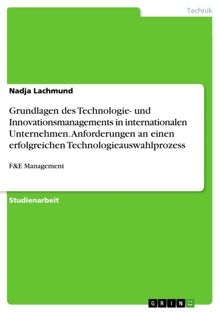 Grundlagen des Technologie- und Innovationsmanagements in internationalenTechnologieunternehmen unter gesonderter Betrachtung der Anforderungen an einen erfolgreichen Technologieauswahlprozess - Nadja Lachmund