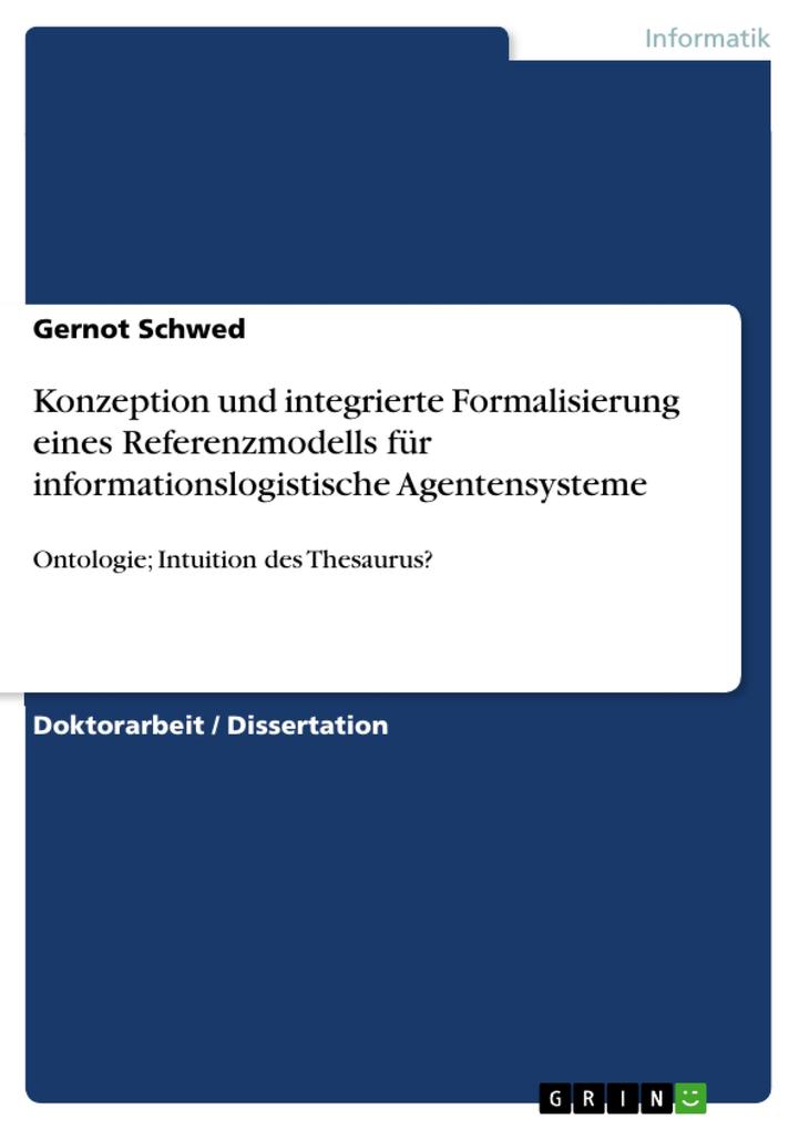 Konzeption und integrierte Formalisierung eines Referenzmodells für informationslogistische Agentensysteme - Gernot Schwed