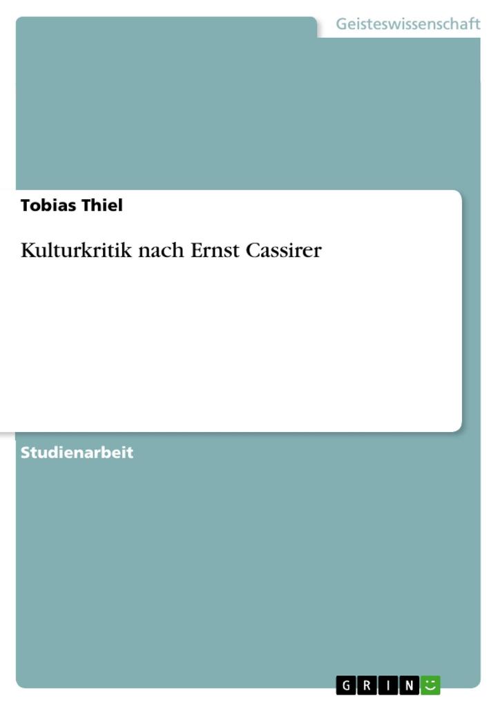 Kulturkritik nach Ernst Cassirer - Tobias Thiel