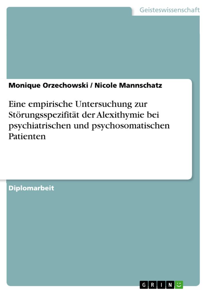 Eine empirische Untersuchung zur Störungsspezifität der Alexithymie bei psychiatrischen und psychosomatischen Patienten - Monique Orzechowski/ Nicole Mannschatz