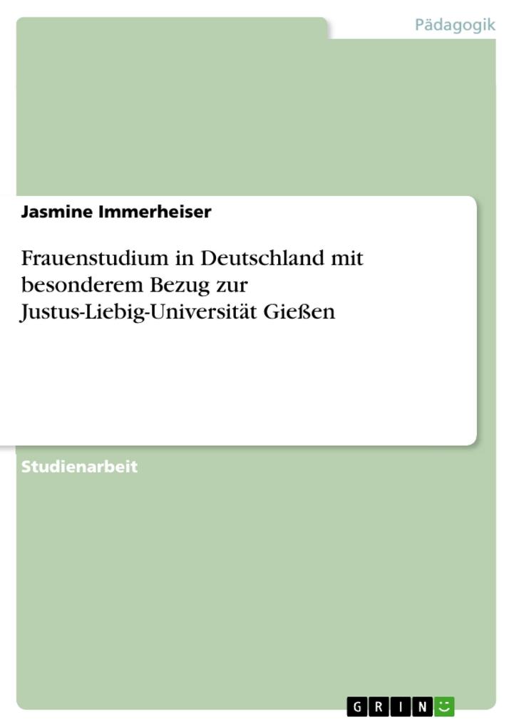 Frauenstudium in Deutschland mit besonderem Bezug zur Justus-Liebig-Universität Gießen - Jasmine Immerheiser