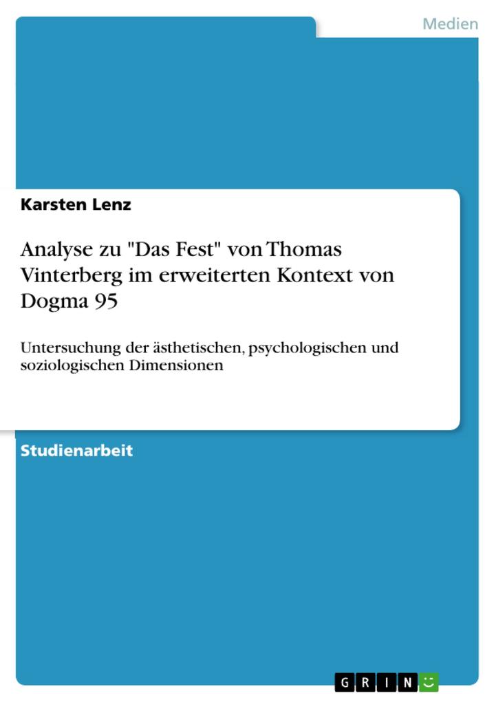 Analyse zu Das Fest von Thomas Vinterberg im erweiterten Kontext von Dogma 95 - Karsten Lenz