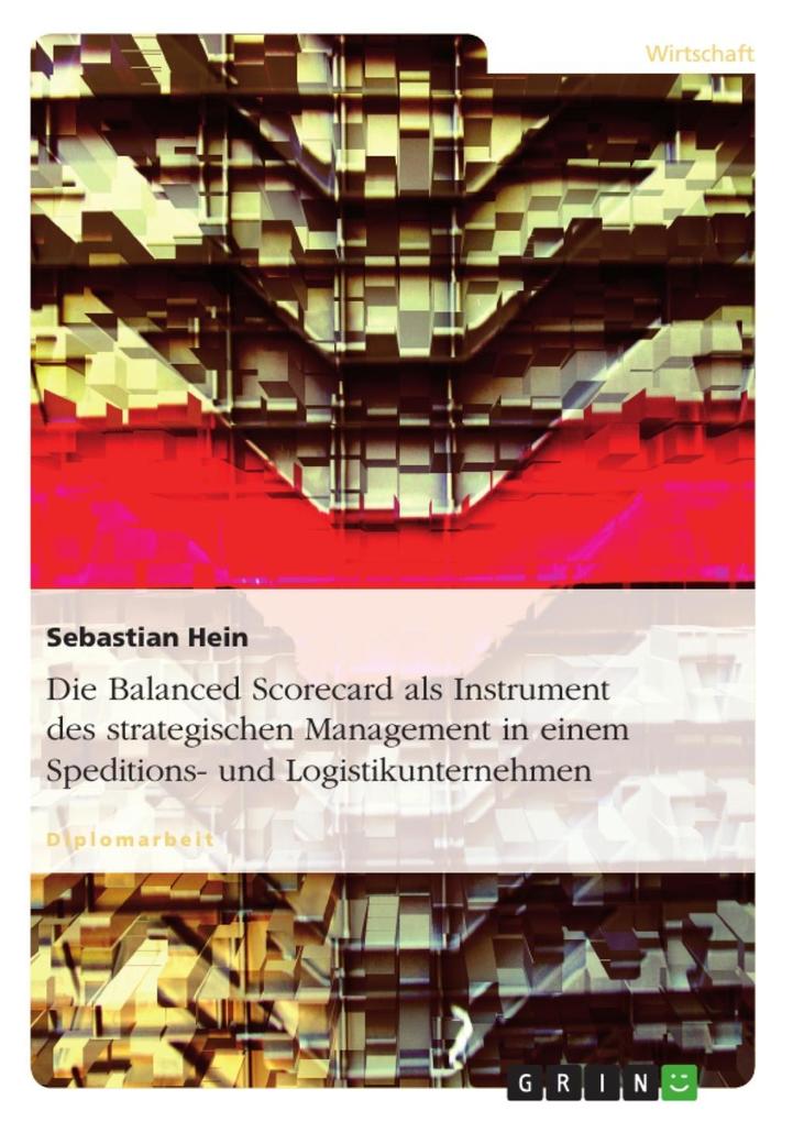 Die Balanced Scorecard als Instrument des strategischen Management dargestellt am Beispiel von Speditions- und Logistikunternehmen - Sebastian Hein