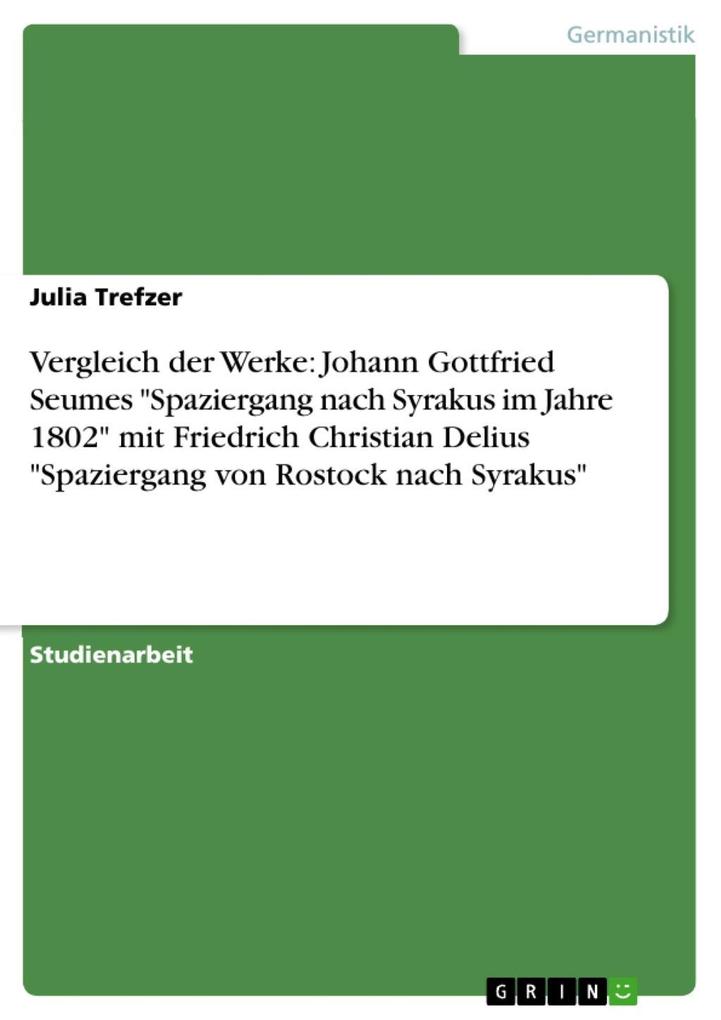 Vergleich der Werke: Johann Gottfried Seumes Spaziergang nach Syrakus im Jahre 1802 mit Friedrich Christian Delius Spaziergang von Rostock nach Syrakus - Julia Trefzer
