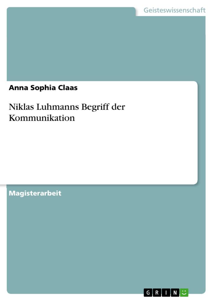 Niklas Luhmanns Begriff der Kommunikation - Anna Sophia Claas