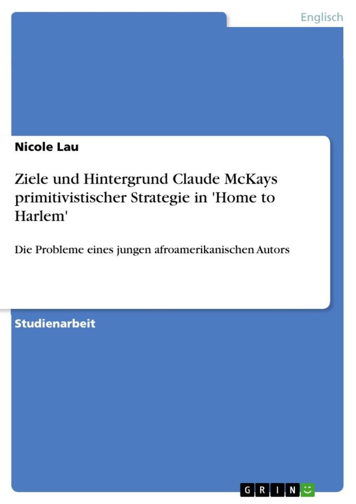 Ziele und Hintergrund Claude McKays primitivistischer Strategie in 'Home to Harlem'