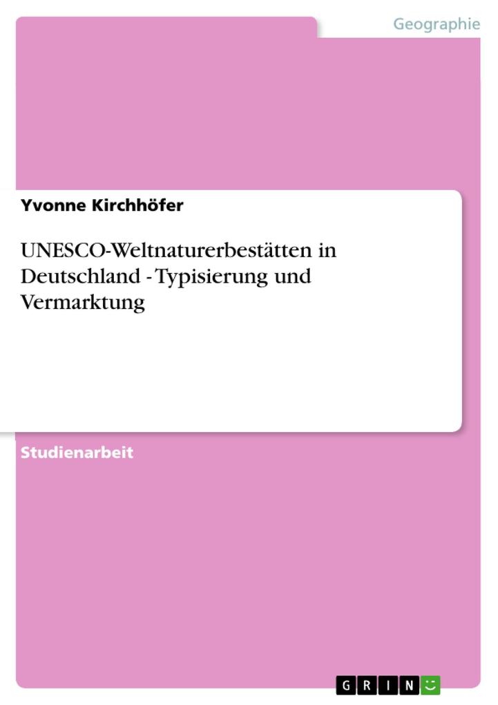 UNESCO-Weltnaturerbestätten in Deutschland - Typisierung und Vermarktung - Yvonne Kirchhöfer