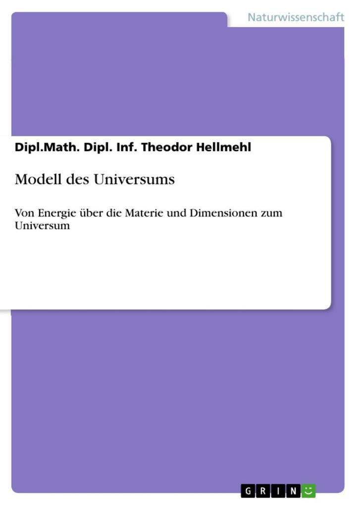 Modell des Universums - Dipl. Math. Dipl. Inf. Theodor Hellmehl