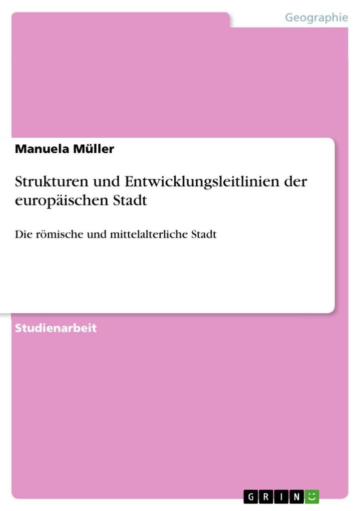 Strukturen und Entwicklungsleitlinien der europäischen Stadt - Manuela Müller