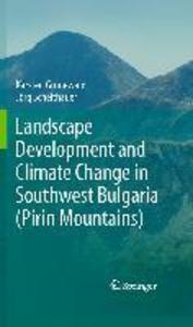 Landscape Development and Climate Change in Southwest Bulgaria (Pirin Mountains) - Karsten Grunewald/ Jörg Scheithauer