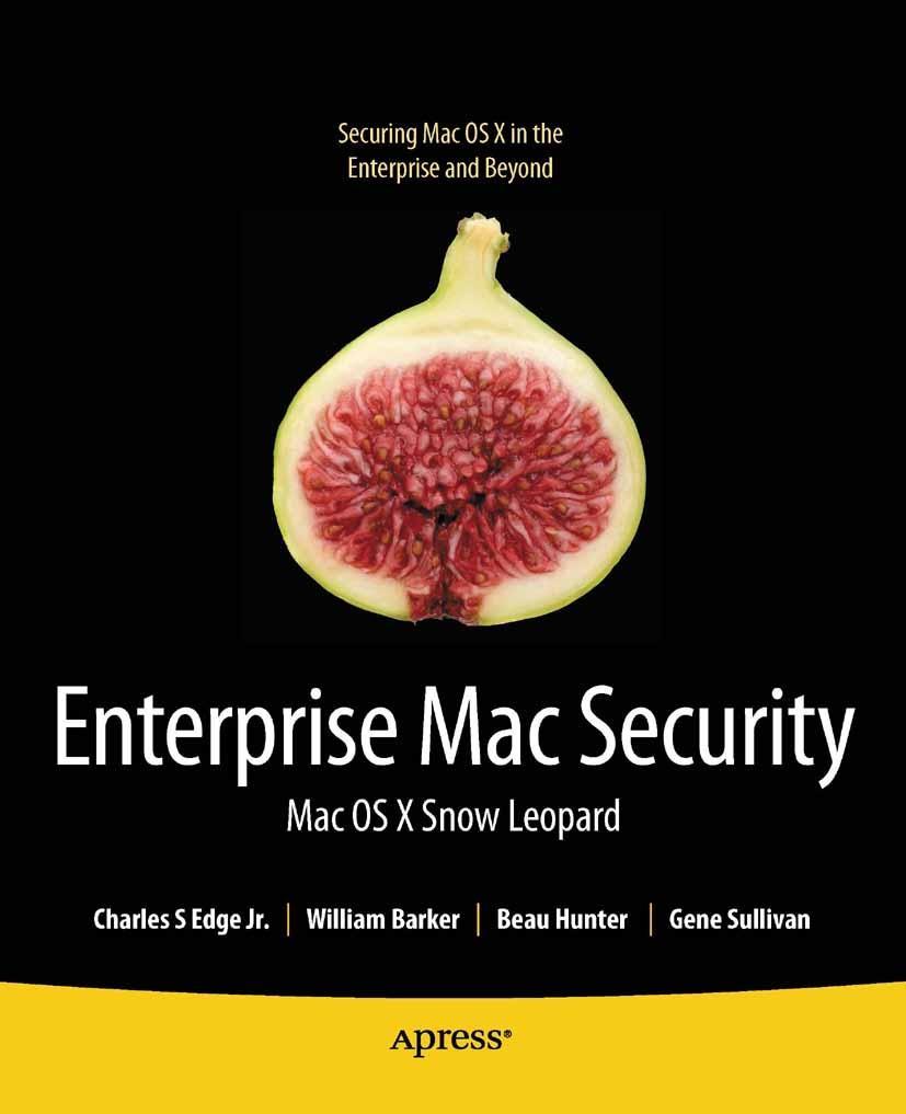 Enterprise Mac Security: Mac OS X Snow Leopard - Charles Edge/ Ken Barker/ Beau Hunter/ Gene Sullivan