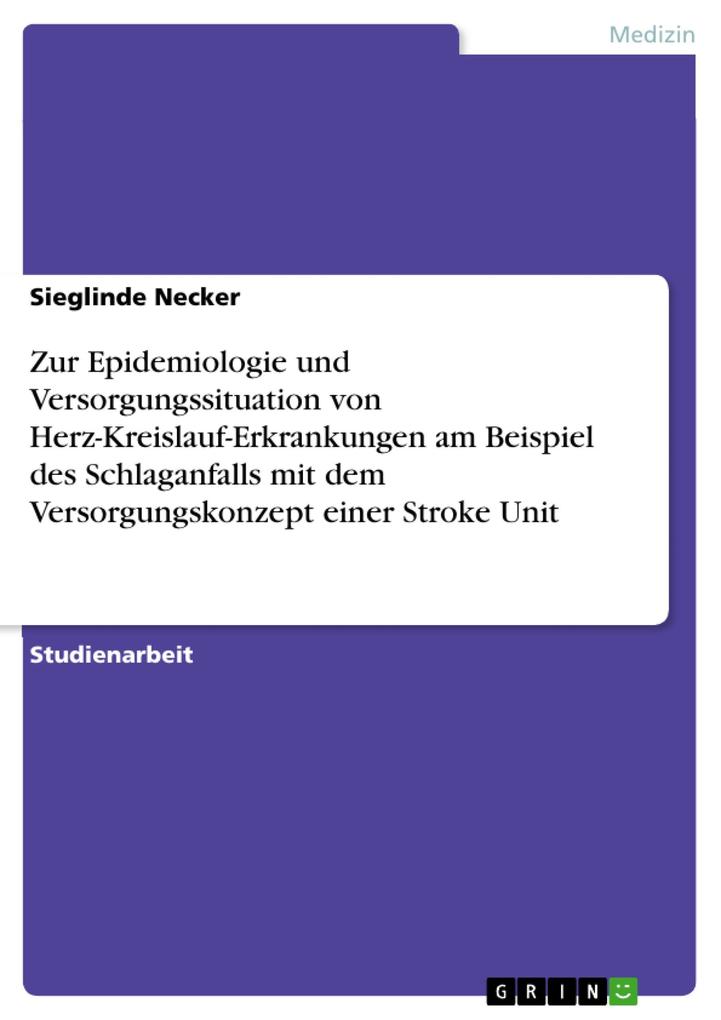 Zur Epidemiologie und Versorgungssituation von Herz-Kreislauf-Erkrankungen am Beispiel des Schlaganfalls mit dem Versorgungskonzept einer Stroke U... - GRIN Verlag