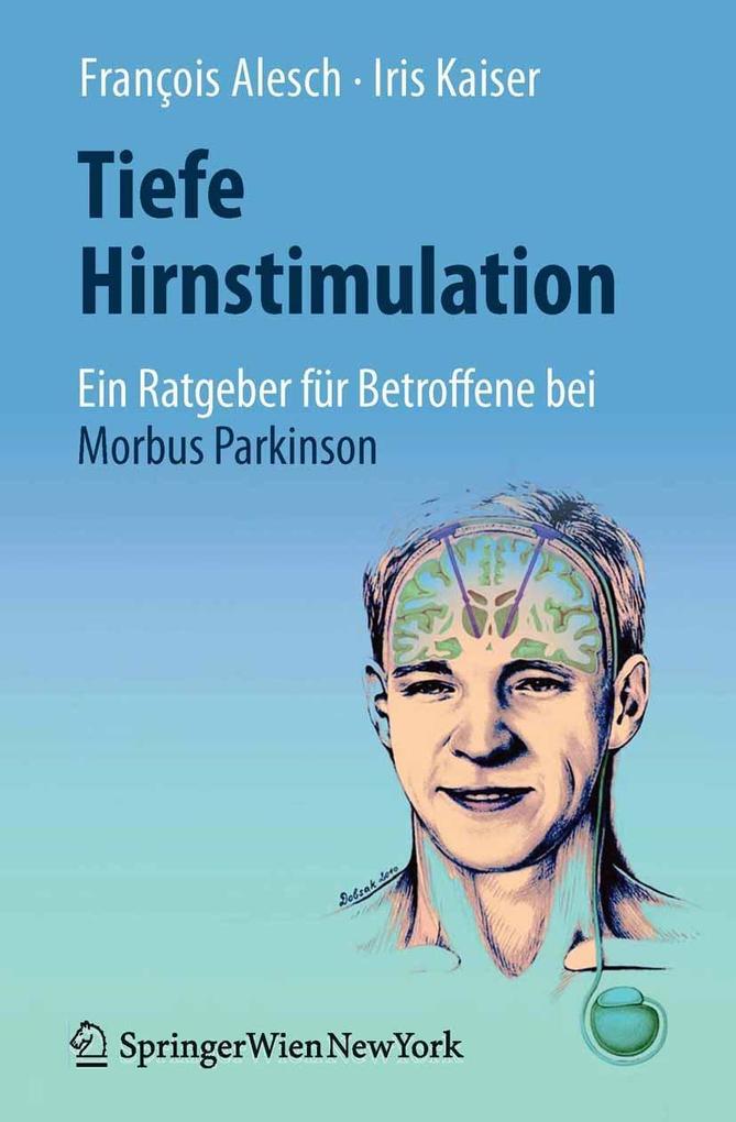 Tiefe Hirnstimulation: Ein Ratgeber für Betroffene bei Morbus Parkinson - François Alesch/ Iris Kaiser