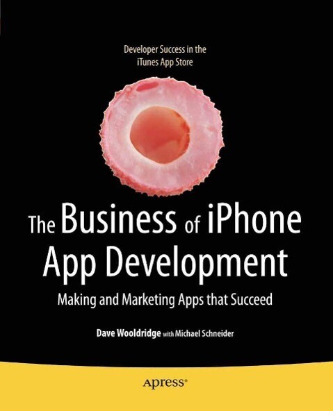 The Business of iPhone App Development - Dave Wooldridge/ Michael Schneider