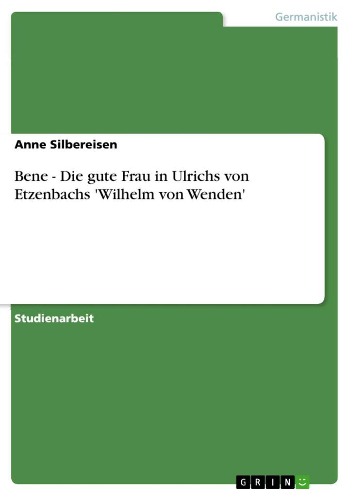 Bene - Die gute Frau in Ulrichs von Etzenbachs 'Wilhelm von Wenden' - Anne Silbereisen