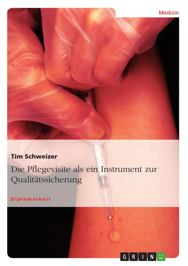 Die Pflegevisite als ein Instrument zur Qualitätssicherung als eBook von Tim Schweizer - GRIN Verlag