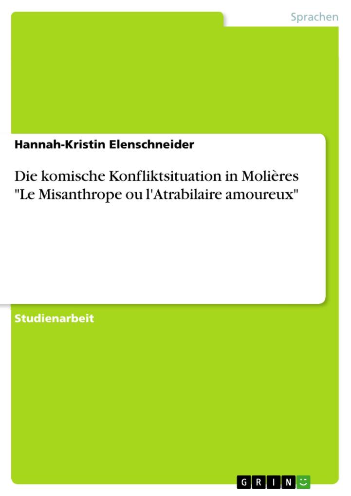 Die komische Konfliktsituation in Molières Le Misanthrope ou l'Atrabilaire amoureux - Hannah-Kristin Elenschneider