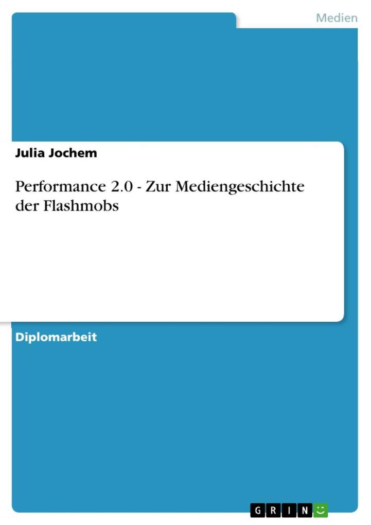 Performance 2.0 - Zur Mediengeschichte der Flashmobs - Julia Jochem