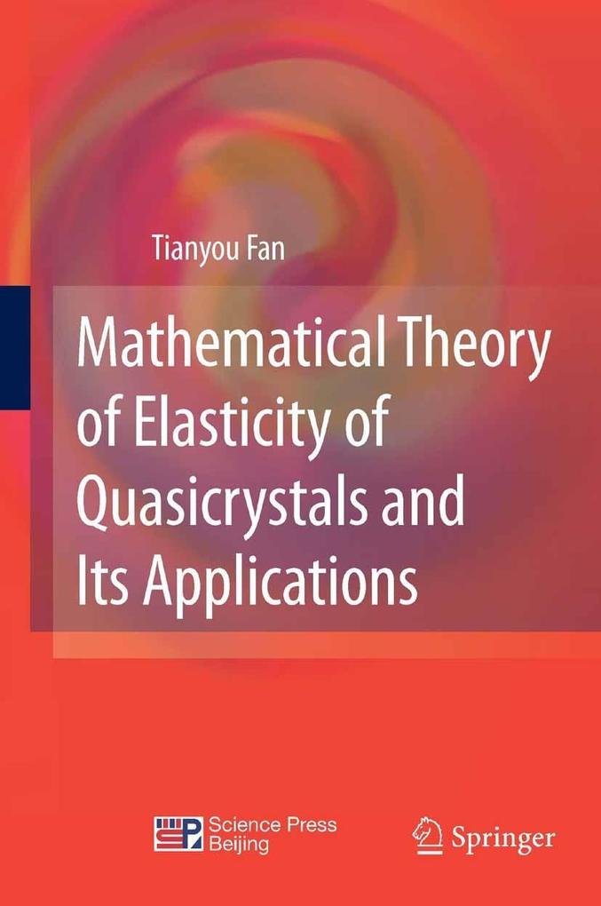 Mathematical Theory of Elasticity of Quasicrystals and Its Applications - Tianyou Fan