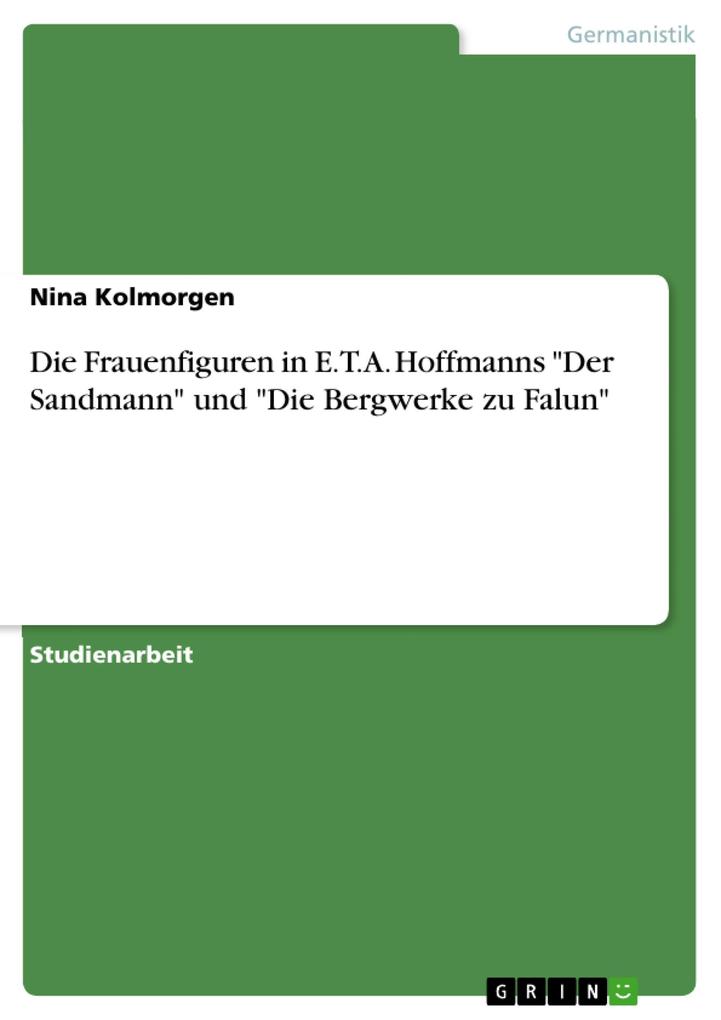 Die Frauenfiguren in E.T.A. Hoffmanns 'Der Sandmann' und 'Die Bergwerke zu Falun' - Nina Kolmorgen