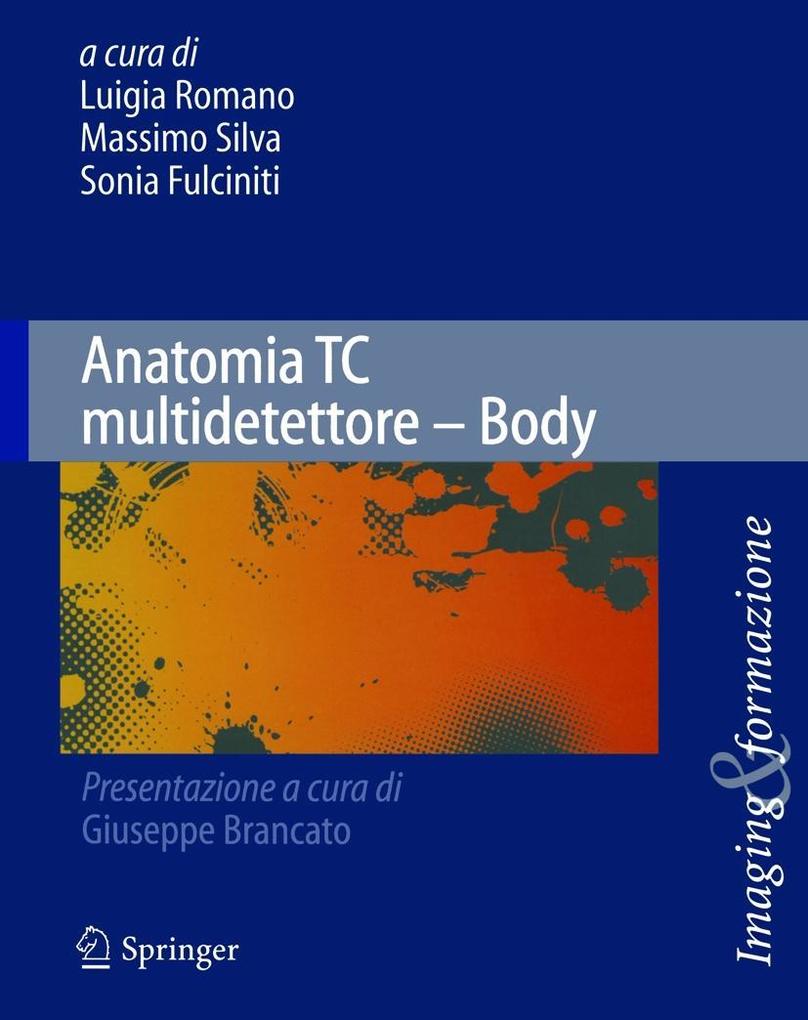 Anatomia TC multidetettore - Body - Luigia Romano/ Massimo Silva/ Sonia Fulciniti