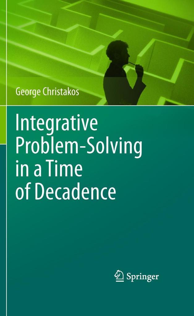 Integrative Problem-Solving in a Time of Decadence - George Christakos