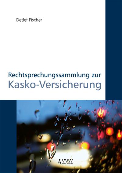 Rechtsprechungssammlung zur Kasko-Versicherung - Detlef Fischer