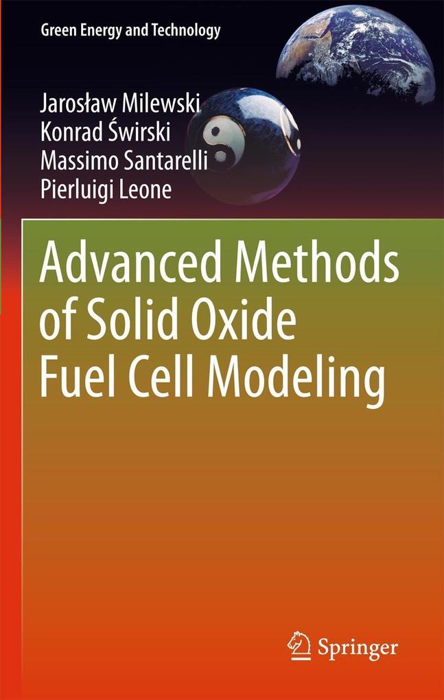 Advanced Methods of Solid Oxide Fuel Cell Modeling - Konrad Swirski/ Jaroslaw Milewski/ Massimo Santarelli/ Pierluigi Leone