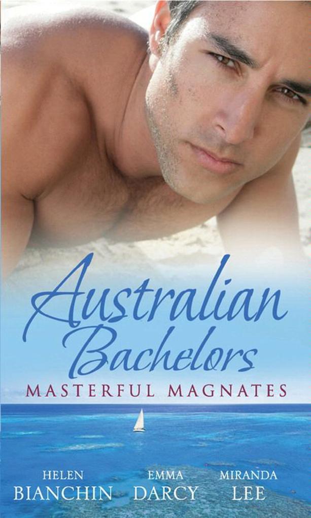 Australian Bachelors: Masterful Magnates: Purchased: His Perfect Wife (Wedlocked! Book 70) / Ruthless Billionaire Forbidden Baby / The Millionaire's Inexperienced Love-Slave (Ruthless Book 19) - Helen Bianchin/ Emma Darcy/ Miranda Lee