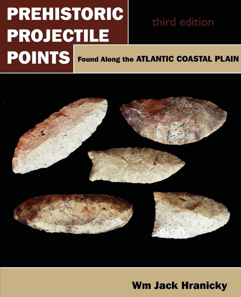 Prehistoric Projectile Points Found Along the Atlantic Coastal Plain als Taschenbuch von Wm Jack Hranicky - Universal Publishers